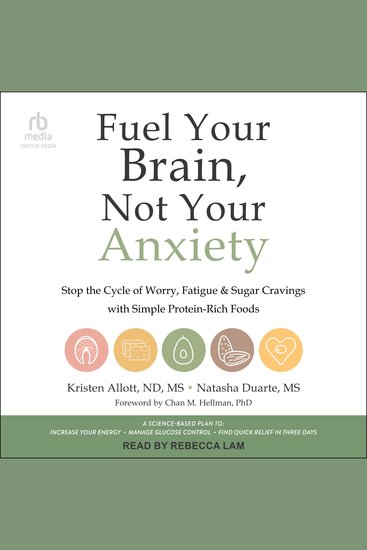Fuel Your Brain Not Your Anxiety - Stop the Cycle of Worry Fatigue and Sugar Cravings with Simple Protein-Rich Foods - cover