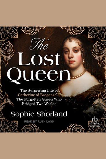 The Lost Queen - The Surprising Life of Catherine of Braganza—The Forgotten Queen Who Bridged Two Worlds - cover