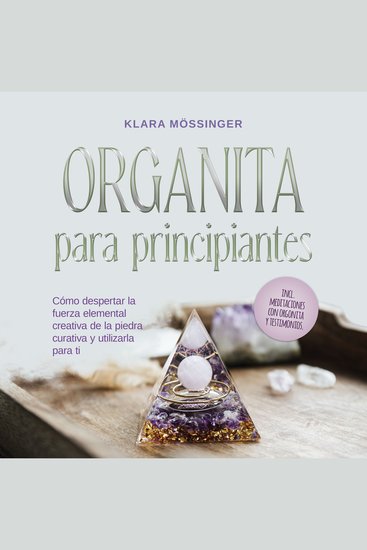 Orgonita para principiantes: Cómo despertar la fuerza elemental creativa de la piedra curativa y utilizarla para ti - incl meditaciones con orgonita y testimonios - cover
