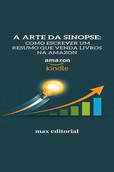 Arte da Sinopse A: Como Escrever um Resumo que Venda livros na Amazon - cover