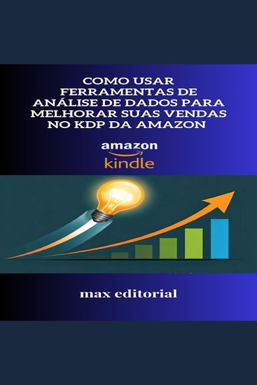 Como Usar Ferramentas de Análise de Dados para Melhorar Suas Vendas no KDP da Amazon - cover