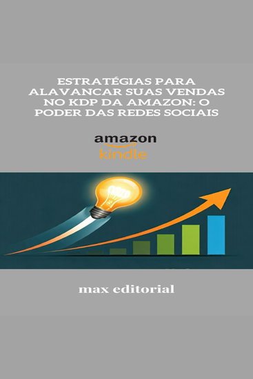 Estratégias para Alavancar Suas Vendas no KDP da Amazon: O Poder das Redes Sociais - cover