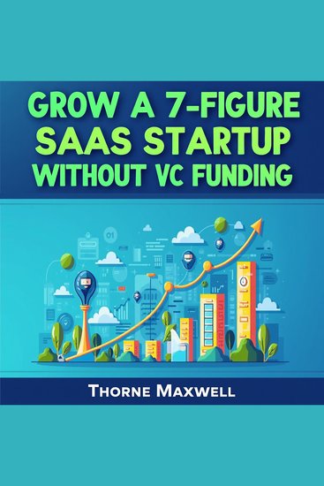 Grow a 7-Figure SaaS Startup Without VC Funding - 🚀 Scale Your SaaS Startup: Proven audio tactics for achieving 7-figure success without VC! - cover