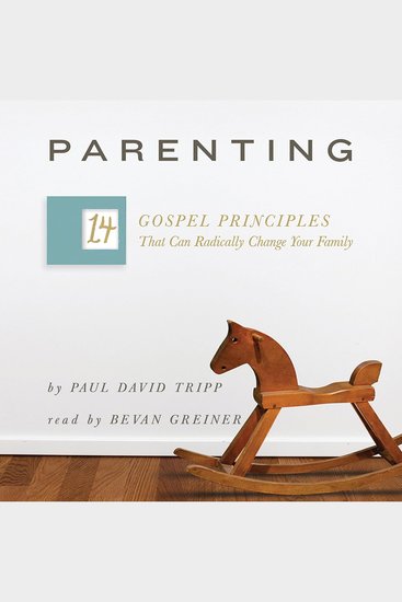 Parenting - 14 Gospel Principles That Can Radically Change Your Family - cover