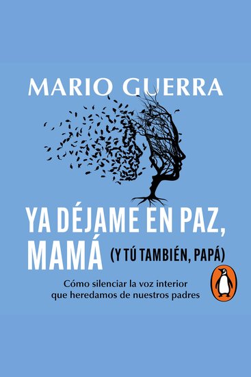 Ya déjame en paz mamá (y tú también papá) - Cómo silenciar la voz interior que heredamos de nuestros padres - cover