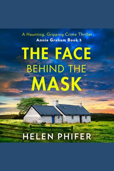 Face Behind the Mask The: The must-read final book in the police procedural serial killer crime thriller series by the bestselling author of One Left Alive! (The Annie Graham crime series Book 6) - cover
