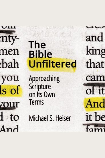 The Bible Unfiltered - Approaching Scripture on Its Own Terms - cover