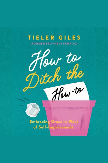 How to Ditch the How-to - Embracing Grace in Place of Self-Improvement - cover
