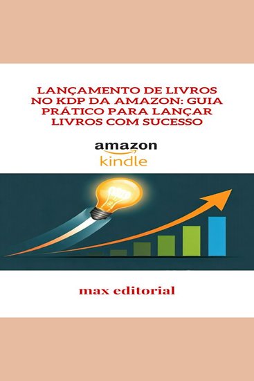 Lançamento de Livros no KDP da Amazon: Guia Prático para Lançar Livros com Sucesso - cover
