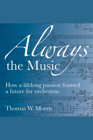 Always the Music - How a lifelong passion framed a future for orchestras - cover