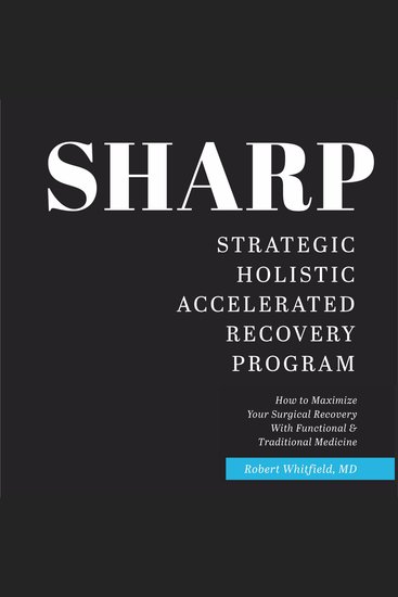 SHARP-- Strategic Holistic Accelerated Recovery Program - How To Maximize Your Surgical Recovery With Functional & Traditional Medicine - cover