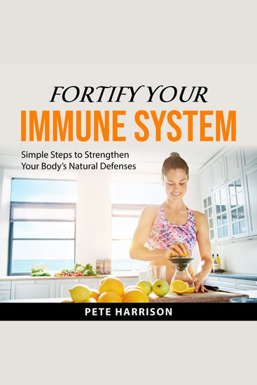 Fortify Your Immune System - Simple Steps to Strengthen Your Body’s Natural Defenses - cover