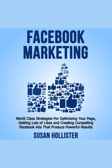 Facebook Marketing - World Class Strategies For Optimizing Your Page Getting Lots of Likes and Creating Compelling Facebook Ads That Produce Powerful Results - cover