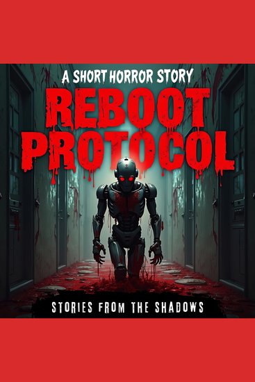 Reboot Protocol A Short Horror Story - A Realistic and Creepy Survival Thriller Set in a Post-Apocalyptic World - cover