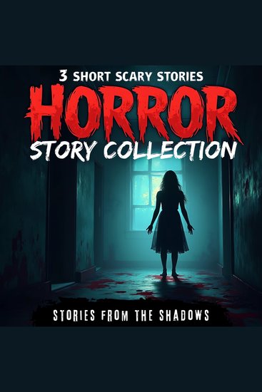 Horror Story Collection 3 Short Scary Stories - A Bone-Chilling Anthology of Paranormal Terror Supernatural Suspense & Dark Mysteries - cover