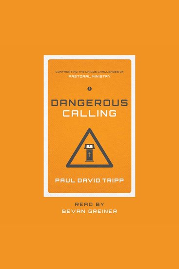 Dangerous Calling - Confronting the Unique Challenges of Pastoral Ministry - cover