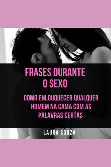 Frases durante o sexo - Como enlouquecer qualquer homem na cama com as palavras certas - cover