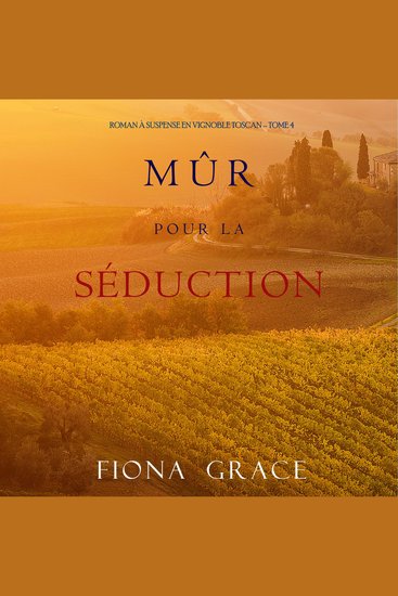 Mûr pour la Séduction (Roman à Suspense en Vignoble Toscan – Tome 4) - Narration par une voix synthétisée - cover