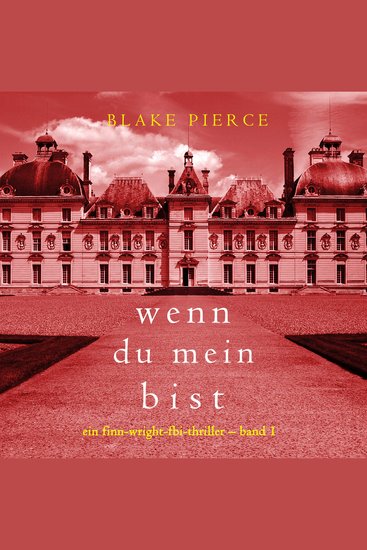 Wenn du mein bist (Ein Finn-Wright-FBI-Thriller – Band 1) - Erzählerstimme digital synthetisiert - cover