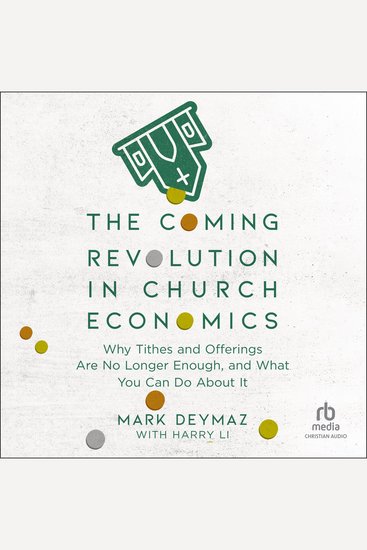 The Coming Revolution in Church Economics - Why Tithes and Offerings Are No Longer Enough and What You Can Do about It - cover