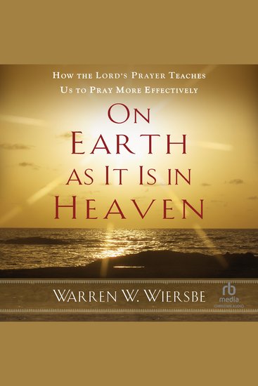On Earth as It Is in Heaven - How the Lord's Prayer Teaches Us to Pray More Effectively - cover