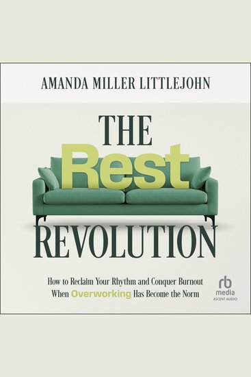 The Rest Revolution - How to Reclaim Your Rhythm and Conquer Burnout When Overworking Has Become the Norm - cover