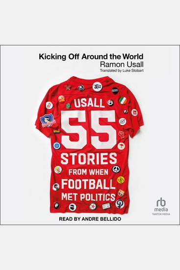 Kicking Off Around The World - 55 Stories From When Football Met Politics - cover