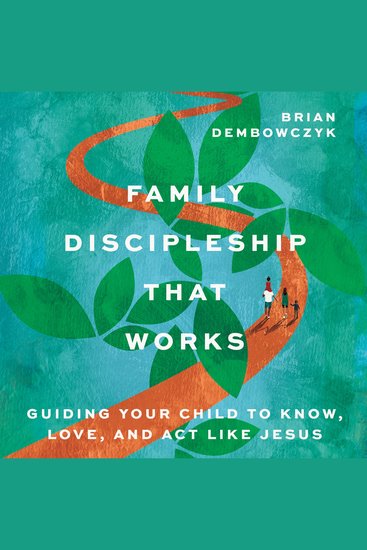 Family Discipleship That Works - Guiding Your Child to Know Love and Act Like Jesus - cover