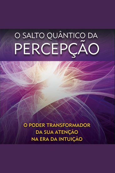 O Salto Quântico da Percepção - Poder transformador da sua atenção na era da intuição - cover