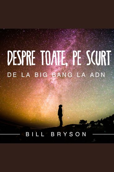 Despre toate pe scurt De la Big Bang la ADN - cover