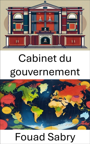 Cabinet du gouvernement - Décrypter les dynamiques de pouvoir et les processus de prise de décision - cover