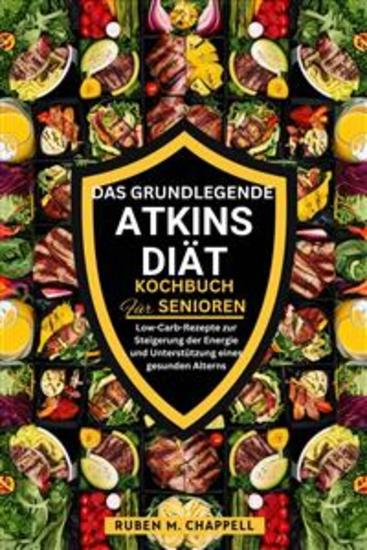 Das grundlegende Atkins-Diät-Kochbuch für Senioren - Low-Carb-Rezepte zur Steigerung der Energie und Unterstützung eines gesunden Alterns - cover