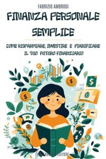 Finanza personale semplice - Come Risparmiare Investire e Pianificare il Futuro Finanziario - cover