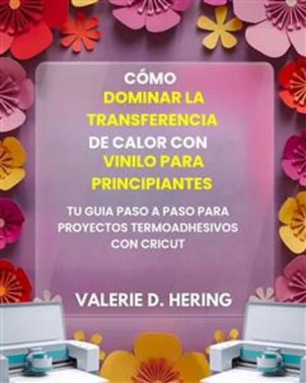 Cómo dominar la transferencia de calor con vinilo para principiantes - Tu guía paso a paso para proyectos termoadhesivos con Cricut - cover