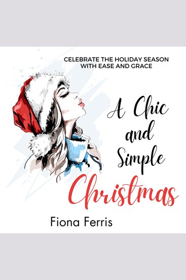 A Chic and Simple Christmas - Celebrate the holiday season with ease and grace - cover