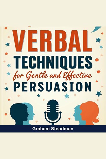 Verbal Techniques for Gentle and Effective Persuasion - Boost Persuasive Skills! Unlock impactful audio lessons for mastering gentle and effective persuasion techniques - cover