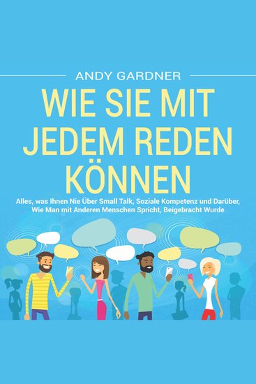 Wie Sie mit jedem reden können: Alles was Ihnen nie über Small Talk soziale Kompetenz und darüber wie man mit anderen Menschen spricht beigebracht wurde - cover
