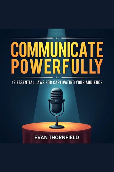 Communicate Powerfully: 12 Essential Laws for Captivating Your Audience - Master the 12 Laws to Captivate Any Audience! Transformative Audio Lessons Available Now - cover