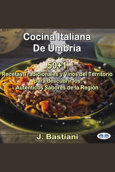 Cocina Italiana De Umbría - 50+1 Recetas Tradicionales Y Vinos Del Territorio Para Descubrir Los Auténticos Sabores De La Región - cover