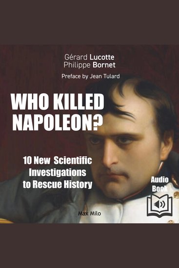 Who killed Napoléon? 10 New scientific investigations to rescue history - cover