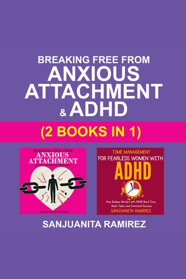 Breaking Free from Anxious Attachment and ADHD (2 Books in 1) - How Women with ADHD Can Overcome Attachment Struggles Conquer Time and Thrive in Life and Relationships - cover