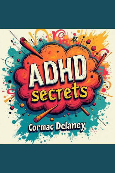 ADHD Secrets: Powerful Strategies to Thrive with Focus at Any Age - Thrive with ADHD: Discover Powerful Strategies in Our Dynamic Audio Guide! - cover