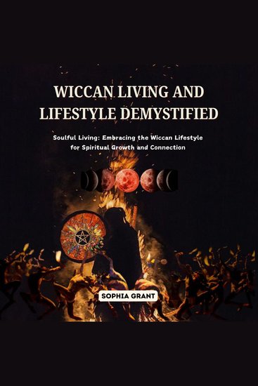 Wiccan Living and Lifestyle Demystified - Soulful Living: Embracing the Wiccan Lifestyle for Spiritual Growth and Connection - cover