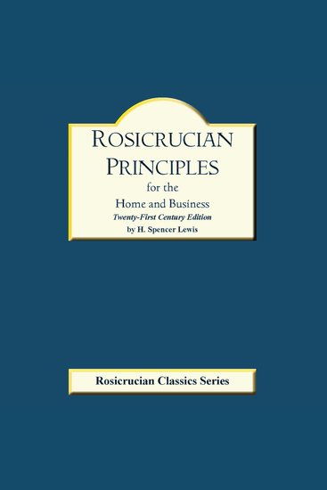 Rosicrucian Principles for the Home and Business - Twenty-First Century Edition - cover