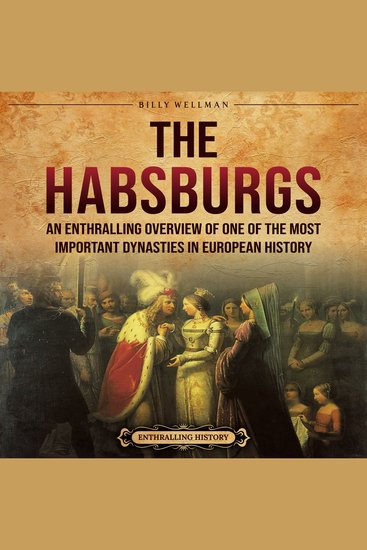 Habsburgs The: An Enthralling Overview of One of The Most Important Dynasties in European History - cover