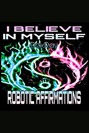 Robotic Affirmations: I Believe in Myself - cover