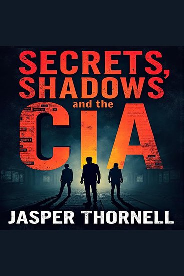 Secrets Shadows and the CIA: Inside Covert Operations - Unlock riveting CIA secrets! Dive into thrilling audio lessons for mastering covert operations - cover