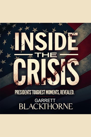 Inside the Crisis: Presidents' Toughest Moments Revealed - Uncover Hidden Insights: Engage with audio lessons on presidents' crisis moments for stellar understanding! - cover