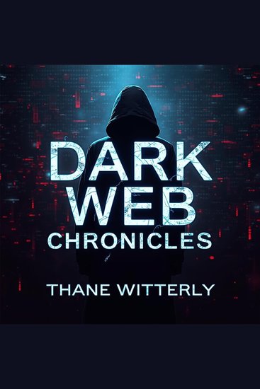 Dark Web Chronicles: The Hidden Underbelly Shaping Our World - Dive into Dark Web Chronicles! Unveil secrets with riveting audio for a thrilling enlightening experience - cover