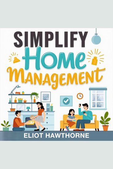 Simplify Home Management: Tackle Clutter and Chaos Effortlessly - "Simplify Home Management: Unleash Audio Lessons to Conquer Clutter and Chaos" - cover